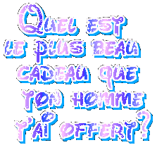 quel est le plus beau cadeau que ton homme t'ai offert?
